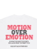 MOTION OVER EMOTION T-SHIRT- WHITE - Feed Off Each Other